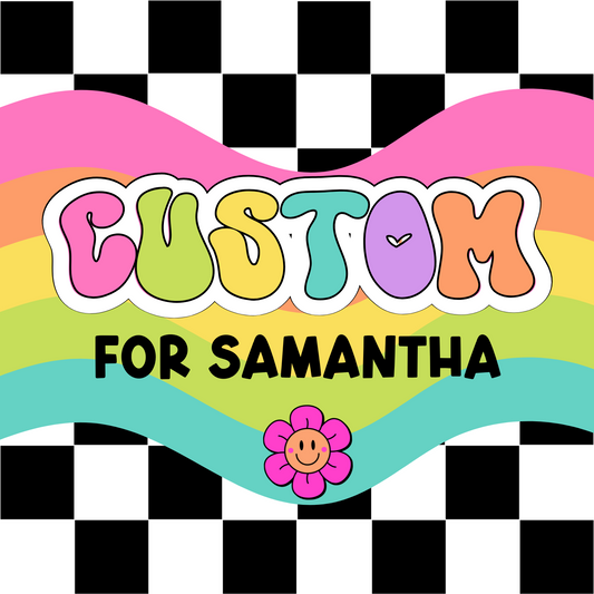 New Custom Order for Samantha