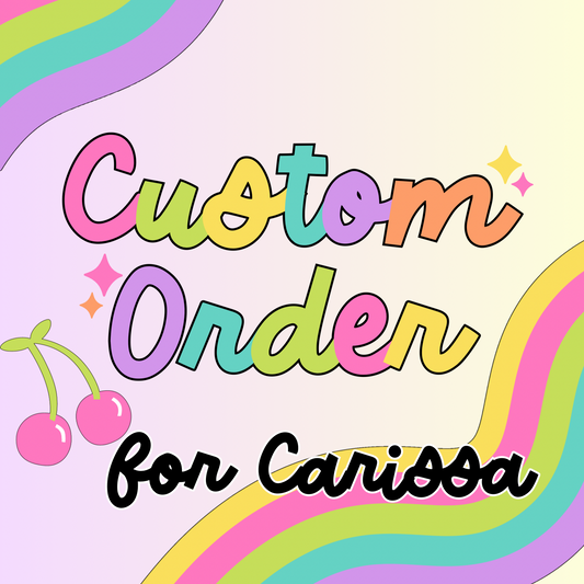 Custom Order for Carissa