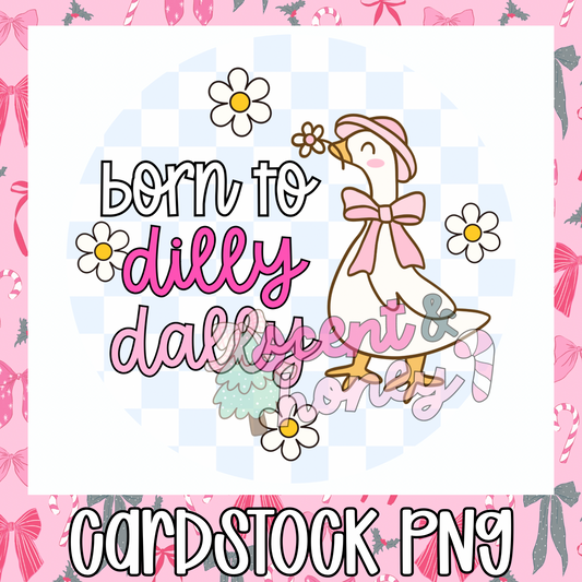 Born To Dilly Dally Cardstock PNG