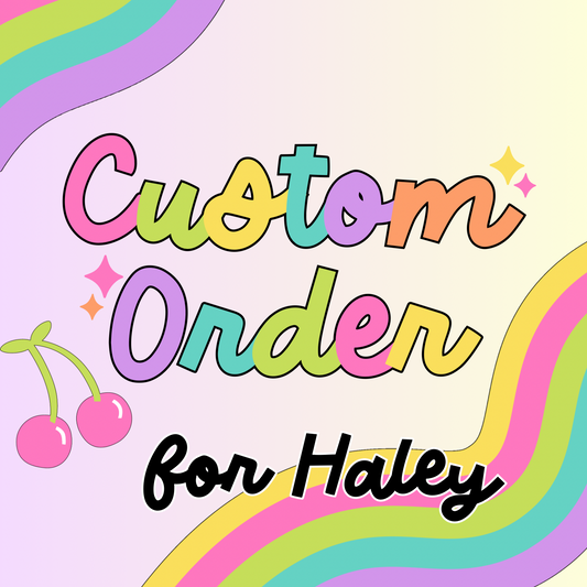 Custom Order for Haley
