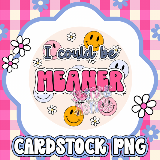 I Could Be Meaner Cardstock PNG