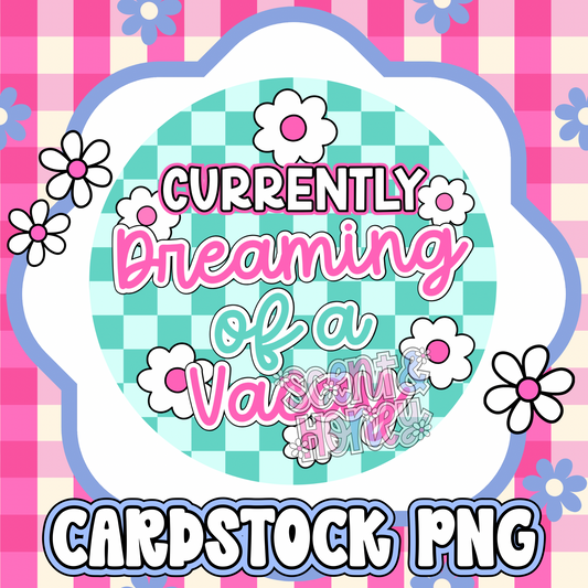 Currently Dreaming of a Vacay Cardstock PNG