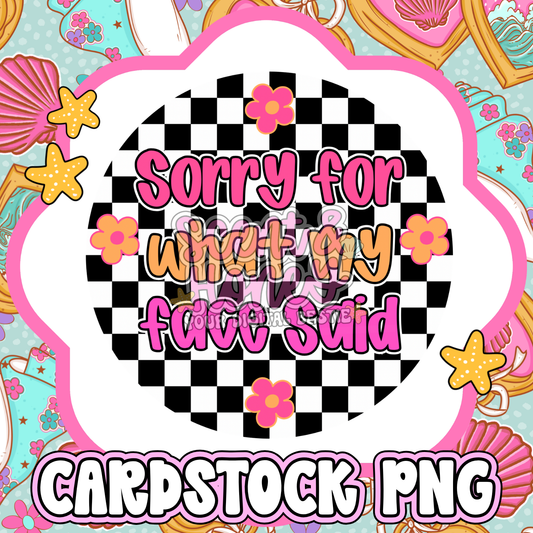 Sorry For What My Face Said Cardstock PNG