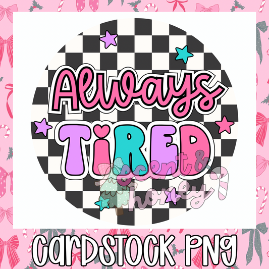 Always Tired Cardstock PNG