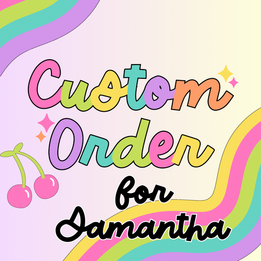 New Custom Order for Samantha
